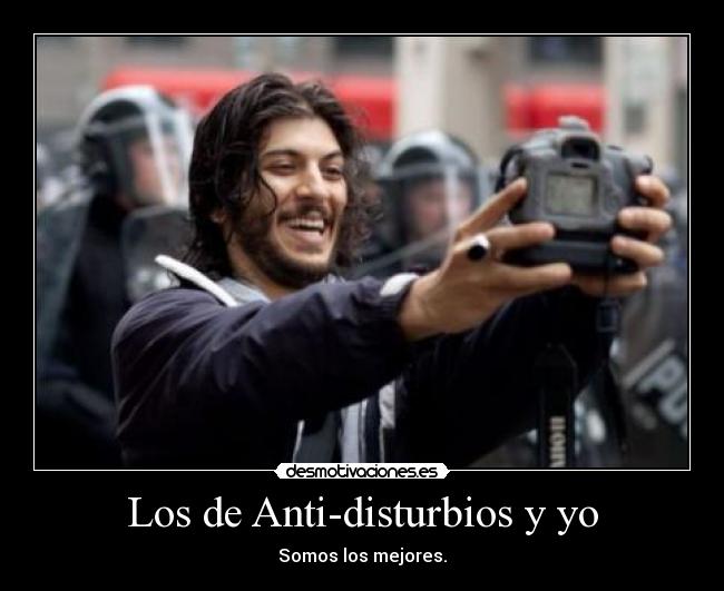 Los de Anti-disturbios y yo -