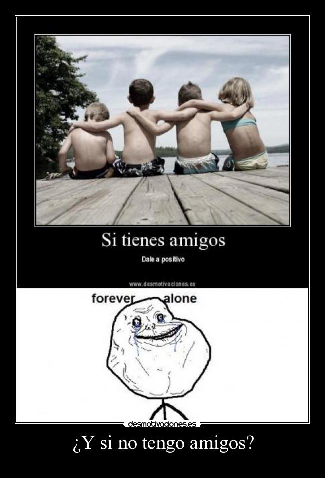 ¿Y si no tengo amigos? -