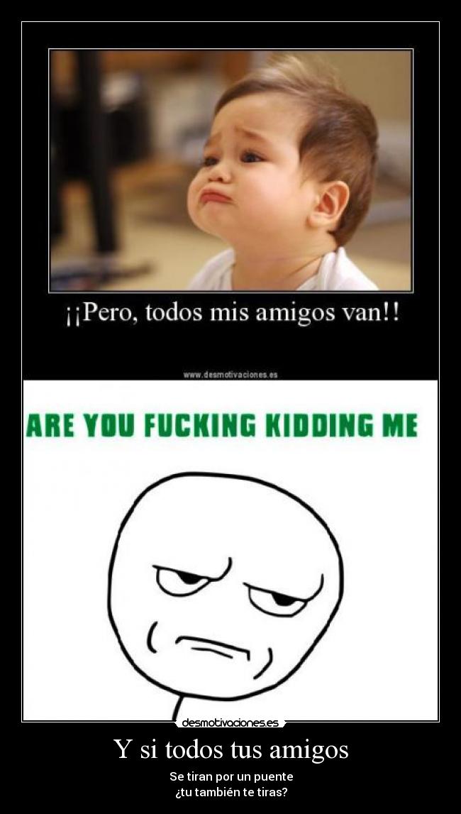 Y si todos tus amigos -