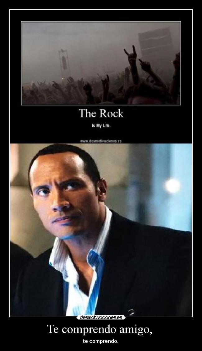 Te comprendo amigo,  - te comprendo..