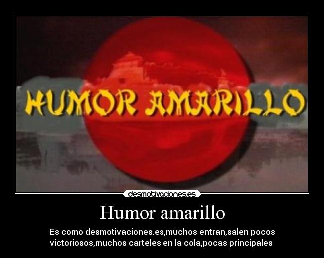 Humor amarillo - Es como desmotivaciones.es,muchos entran,salen pocos
victoriosos,muchos carteles en la cola,pocas principales 