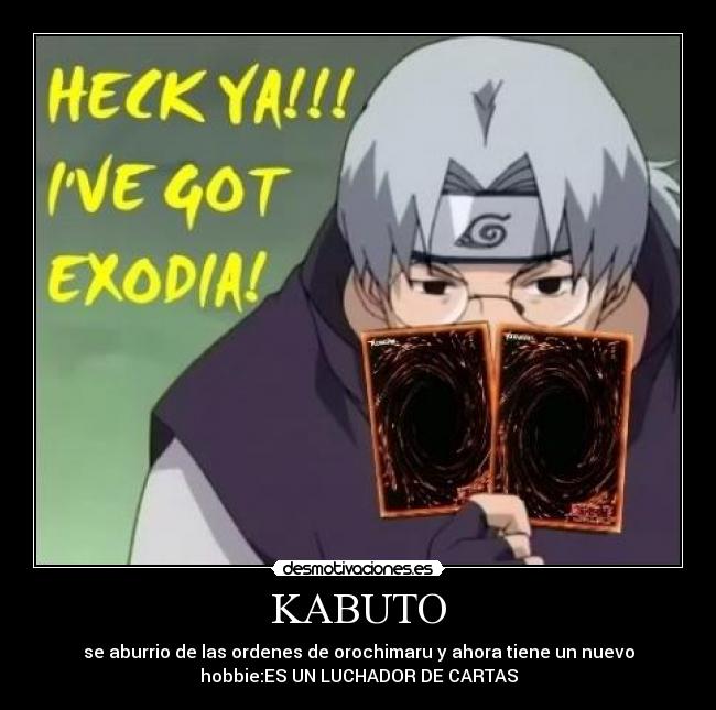 KABUTO - se aburrio de las ordenes de orochimaru y ahora tiene un nuevo
hobbie:ES UN LUCHADOR DE CARTAS