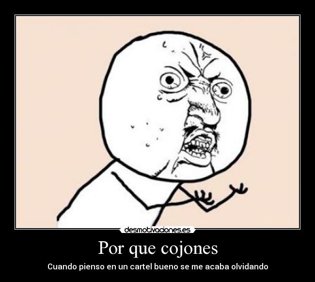 Por que cojones - Cuando pienso en un cartel bueno se me acaba olvidando
