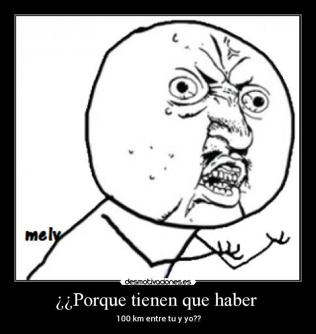¿¿Porque tienen que haber - 100 km entre tu y yo??