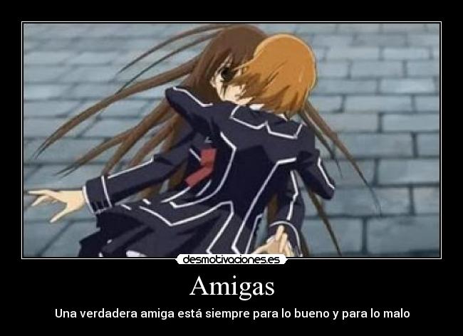 Amigas - Una verdadera amiga está siempre para lo bueno y para lo malo