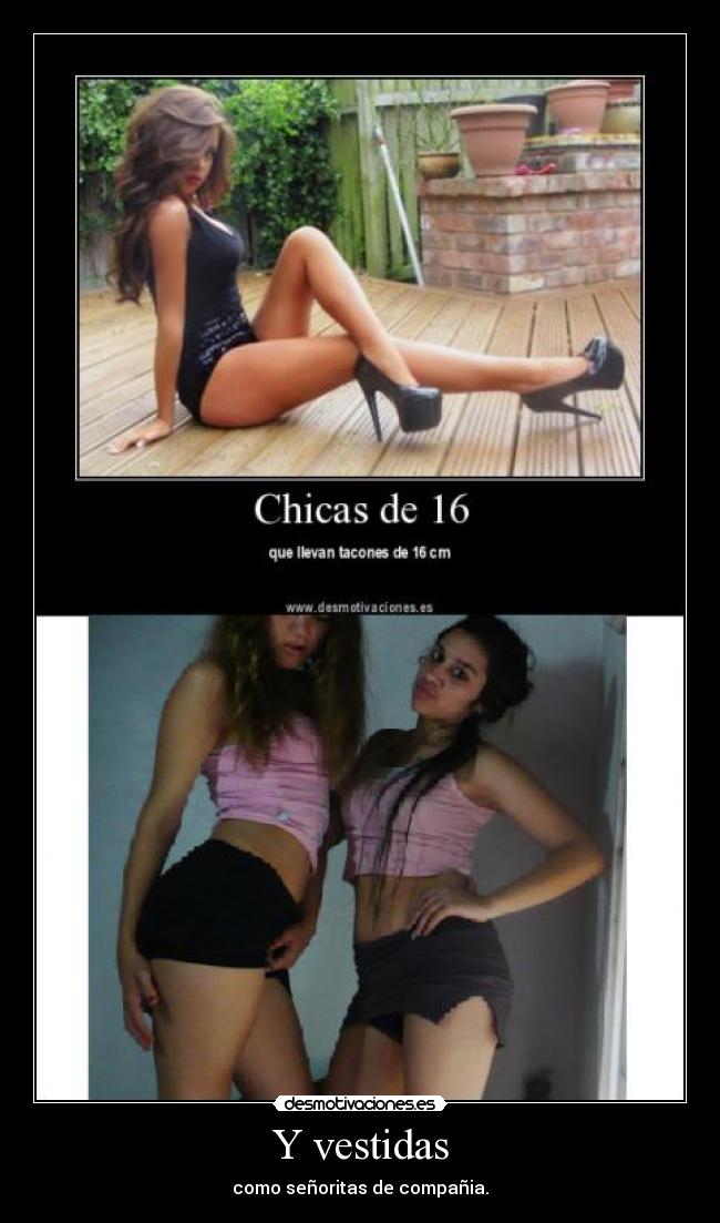 Y vestidas - como señoritas de compañia.