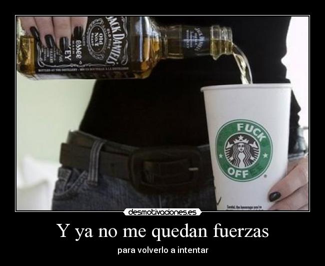 Y ya no me quedan fuerzas - para volverlo a intentar