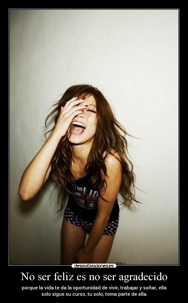 No ser feliz es no ser agradecido -