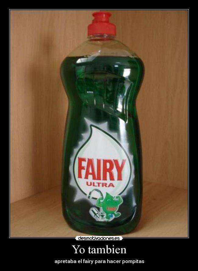 Yo tambien - apretaba el fairy para hacer pompitas