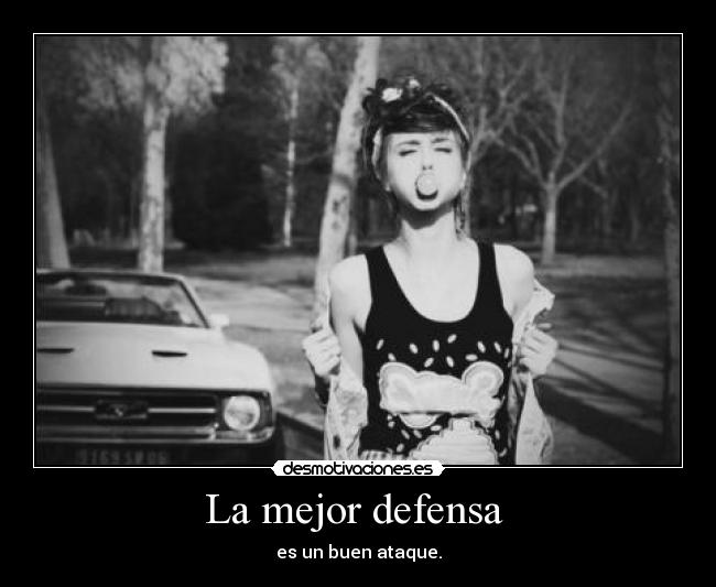 La mejor defensa - es un buen ataque.