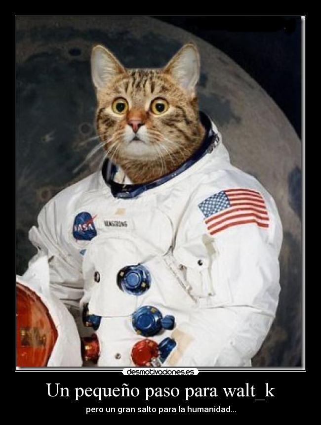 Un pequeño paso para walt_k - pero un gran salto para la humanidad...