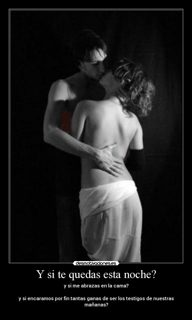 Y si te quedas esta noche? -