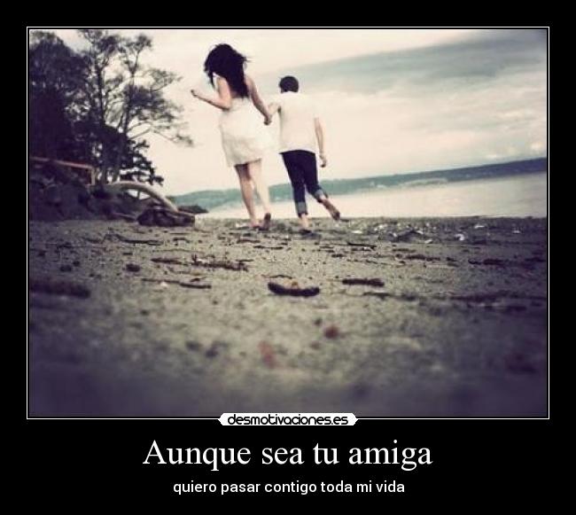 Aunque sea tu amiga -