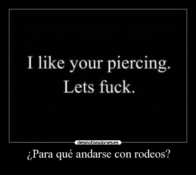 ¿Para qué andarse con rodeos? -