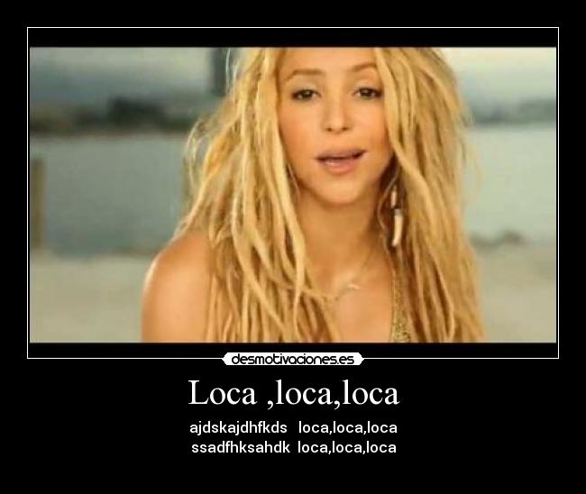 Loca ,loca,loca - 