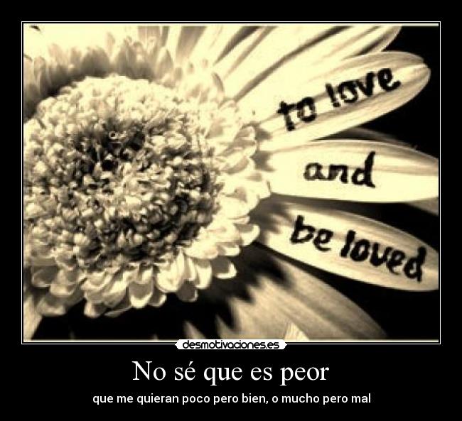 No sé que es peor - 