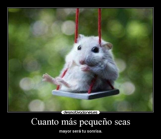 Cuanto más pequeño seas - 