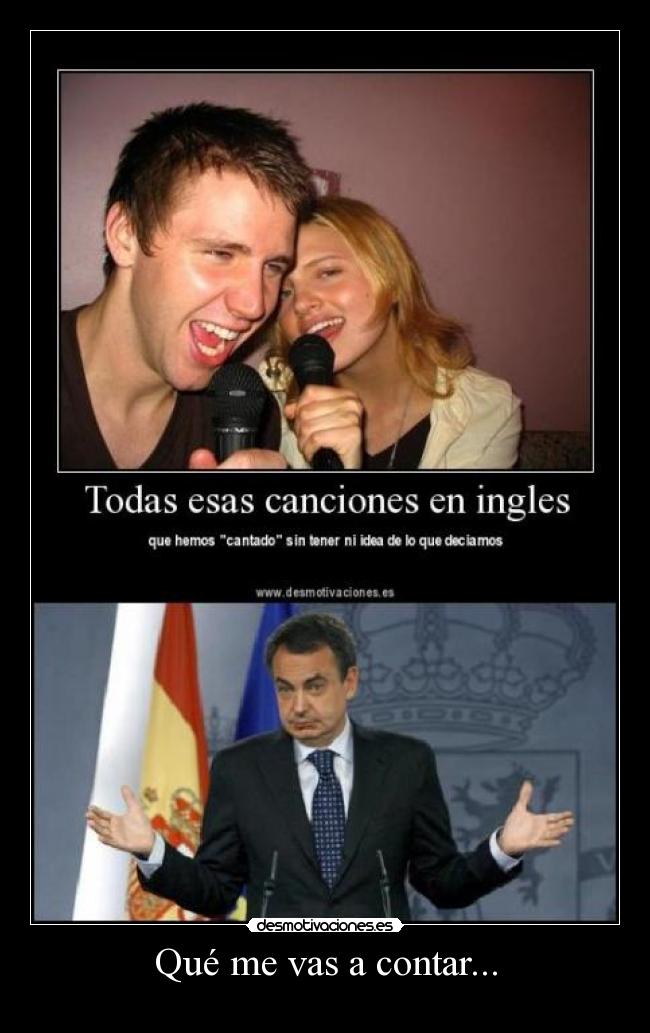 Qué me vas a contar... -