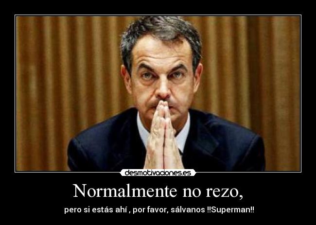 Normalmente no rezo, - pero si estás ahí , por favor, sálvanos !!Superman!!