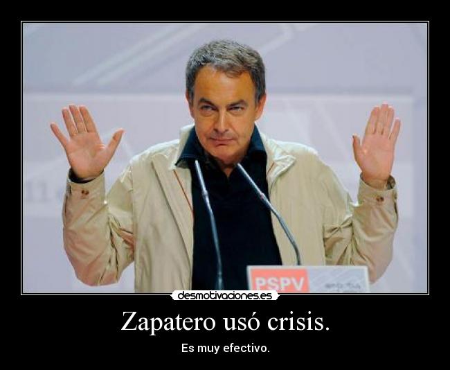 Zapatero usó crisis. -