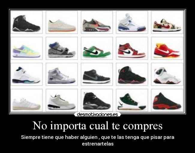 No importa cual te compres - Siempre tiene que haber alguien , que te las tenga que pisar para estrenartelas