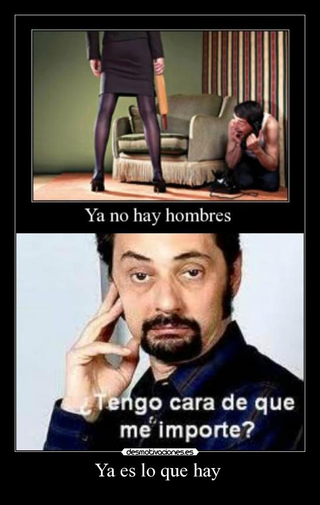 Ya es lo que hay -