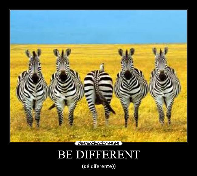 BE DIFFERENT - 