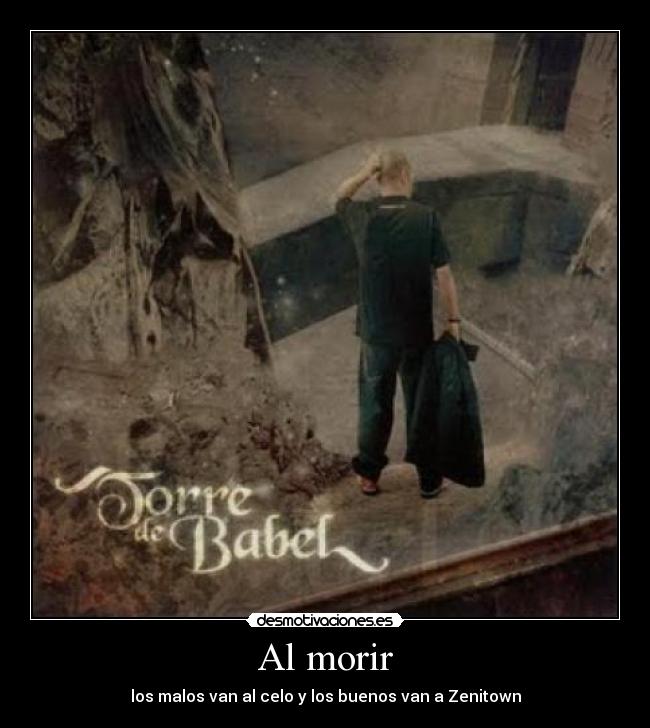 Al morir - los malos van al celo y los buenos van a Zenitown