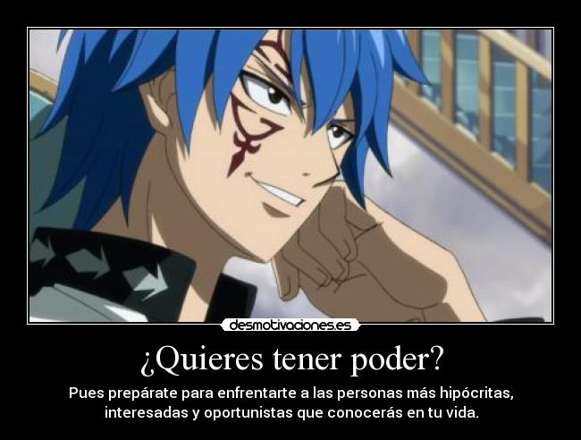 ¿Quieres tener poder? - Pues prepárate para enfrentarte a las personas más hipócritas,
interesadas y oportunistas que conocerás en tu vida.