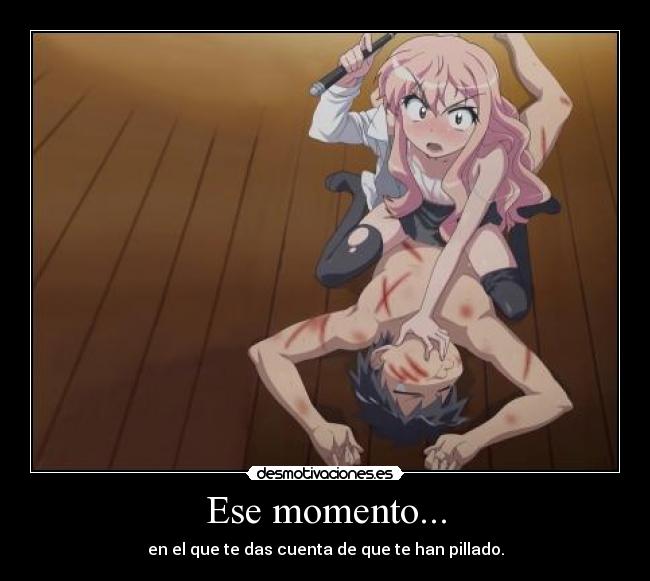 Ese momento... - en el que te das cuenta de que te han pillado.