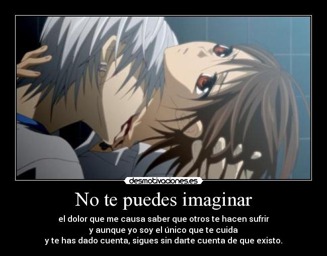 No te puedes imaginar - el dolor que me causa saber que otros te hacen sufrir
y aunque yo soy el único que te cuida
y te has dado cuenta, sigues sin darte cuenta de que existo.