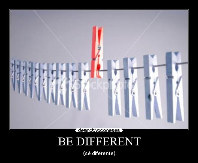 BE DIFFERENT - 