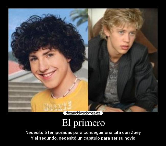 El primero - Necesitó 5 temporadas para conseguir una cita con Zoey
Y el segundo, necesitó un capítulo para ser su novio