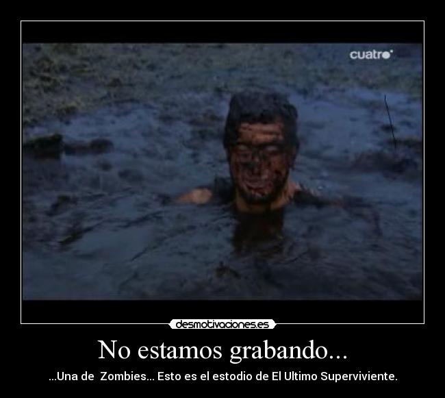 No estamos grabando... - ...Una de Zombies... Esto es el estodio de El Ultimo Superviviente.