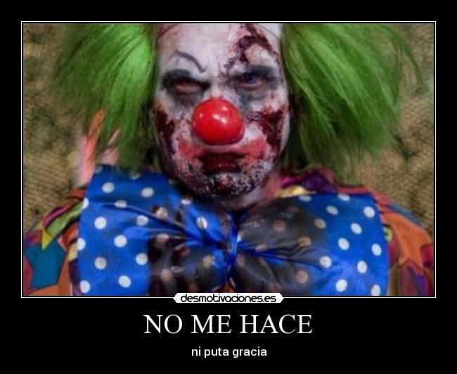NO ME HACE - ni puta gracia