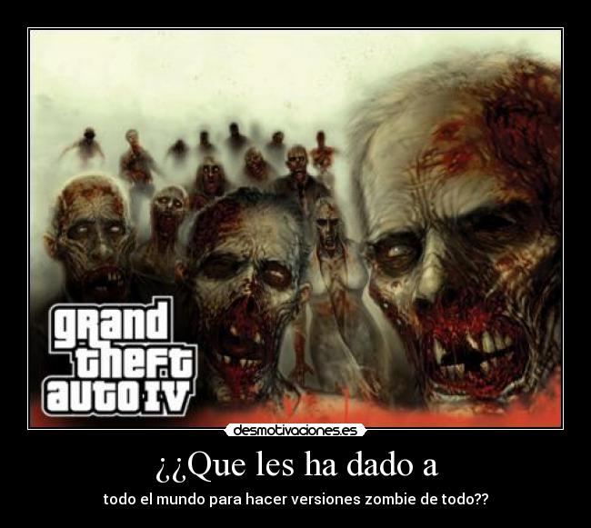 ¿¿Que les ha dado a - todo el mundo para hacer versiones zombie de todo??