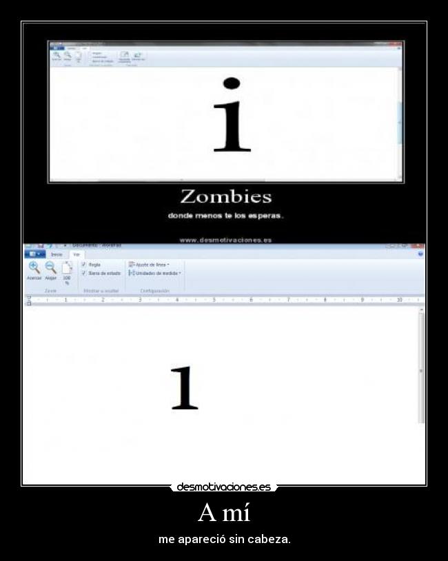 A mí - me apareció sin cabeza.