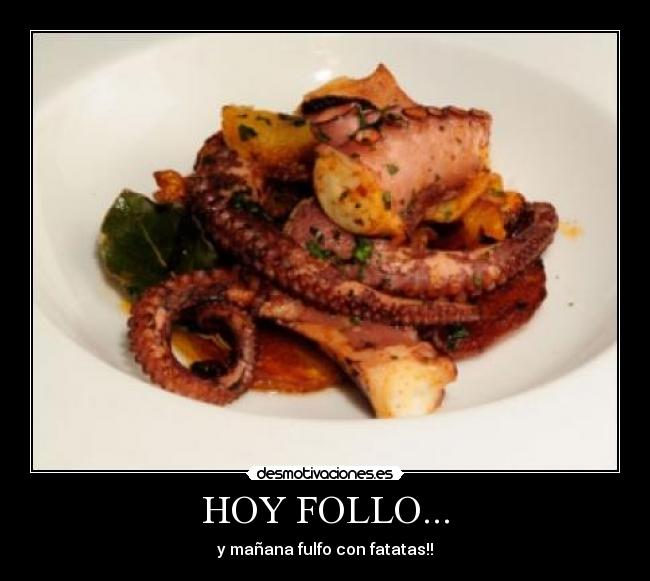 HOY FOLLO... - y mañana fulfo con fatatas!!