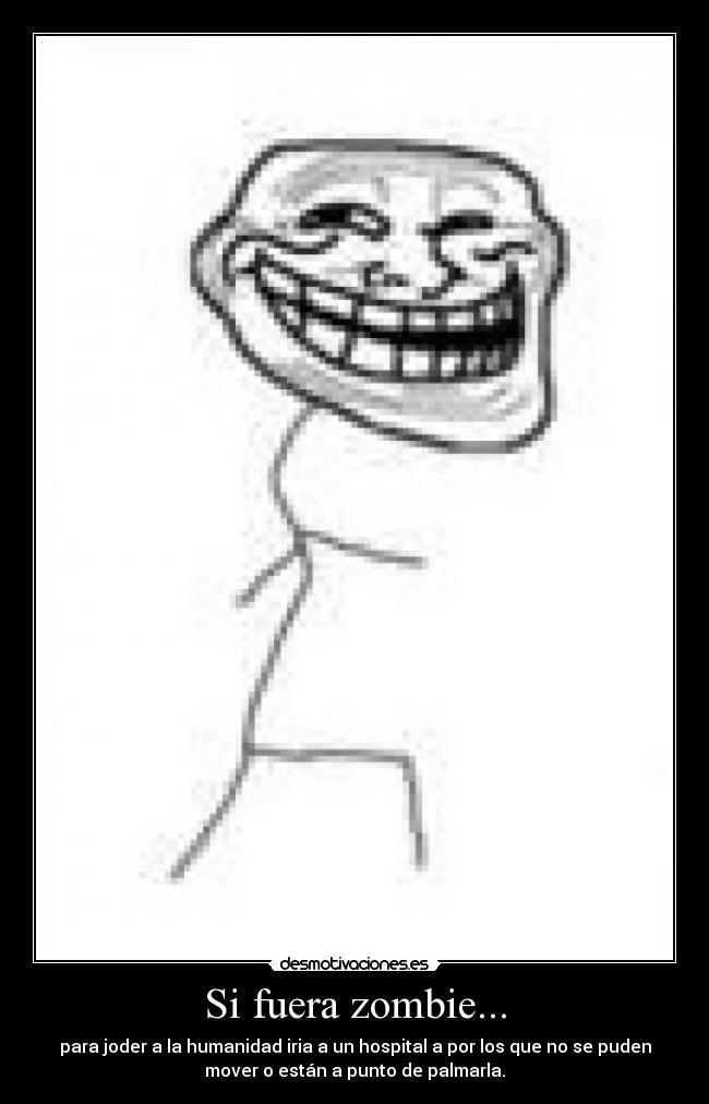 Si fuera zombie... -