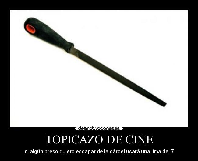 TOPICAZO DE CINE - si algún preso quiero escapar de la cárcel usará una lima del 7