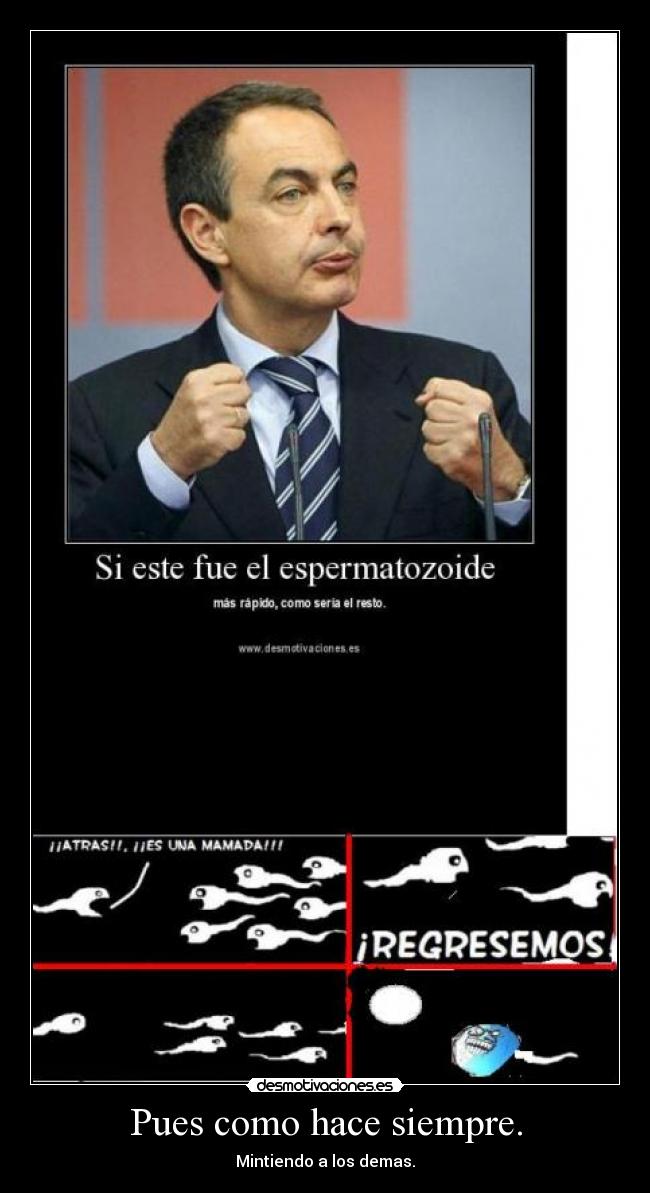 Pues como hace siempre. - Mintiendo a los demas.