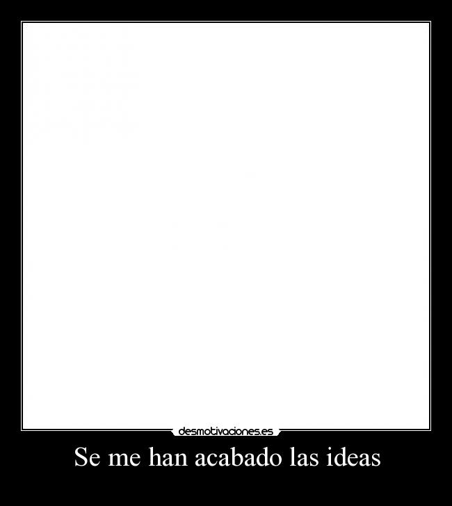Se me han acabado las ideas -