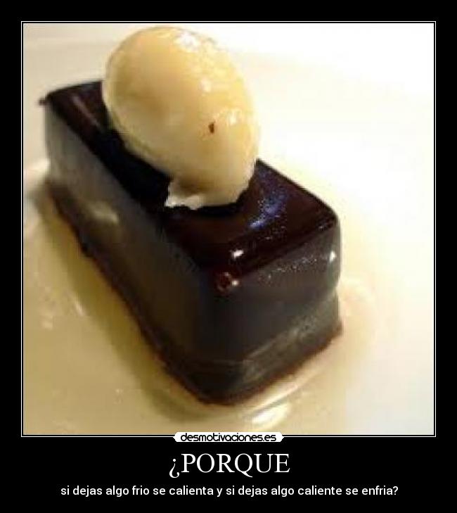 ¿PORQUE - si dejas algo frio se calienta y si dejas algo caliente se enfria?