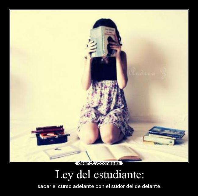 Ley del estudiante: - sacar el curso adelante con el sudor del de delante.