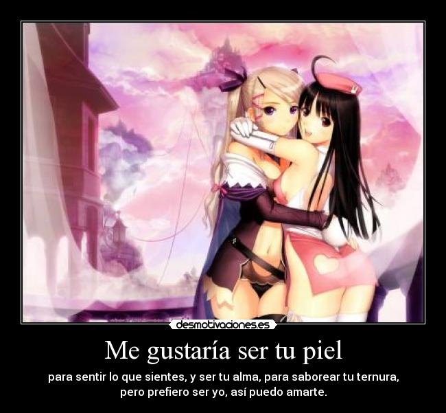 Me gustaría ser tu piel -