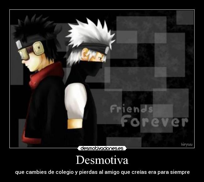 Desmotiva - que cambies de colegio y pierdas al amigo que creías era para siempre