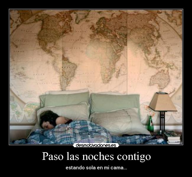 Paso las noches contigo - estando sola en mi cama...