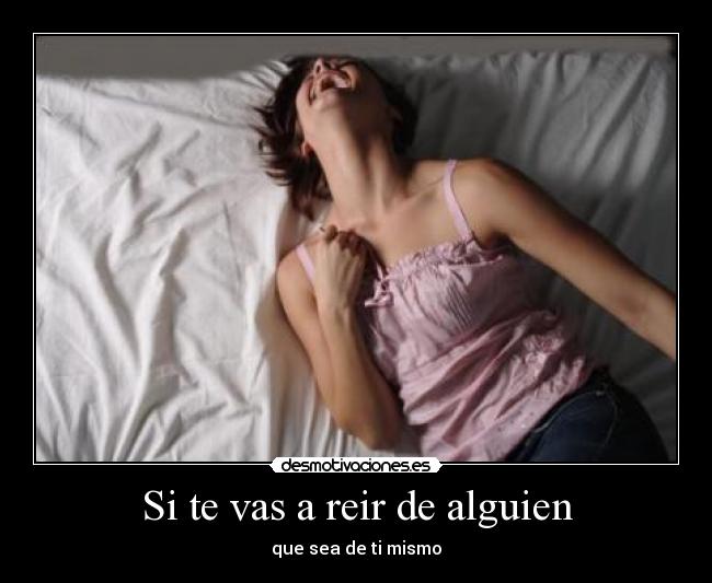 Si te vas a reir de alguien - 