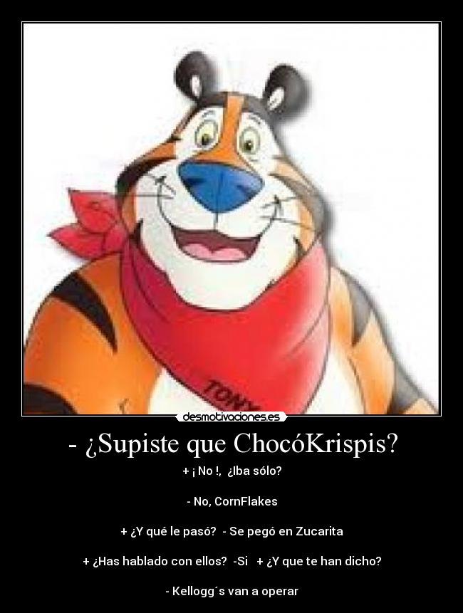 - ¿Supiste que ChocóKrispis? -