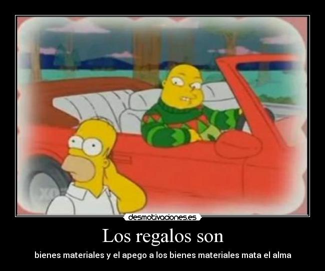 Los regalos son - bienes materiales y el apego a los bienes materiales mata el alma